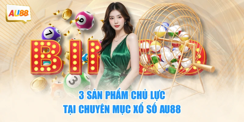 3 sản phẩm chủ lực tại chuyên mục xổ số AU88