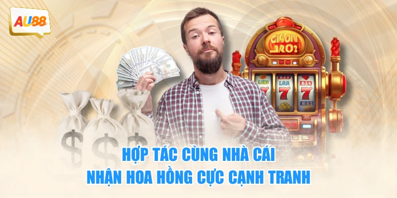 Hợp tác cùng nhà cái nhận hoa hồng cực cạnh tranh