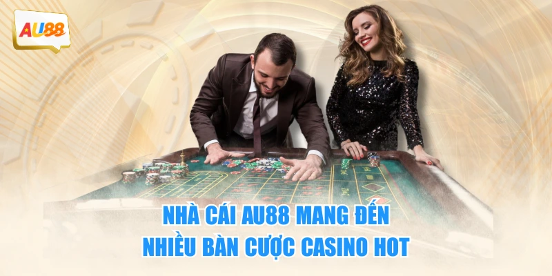 Nhà cái AU88 mang đến nhiều bàn cược casino HOT