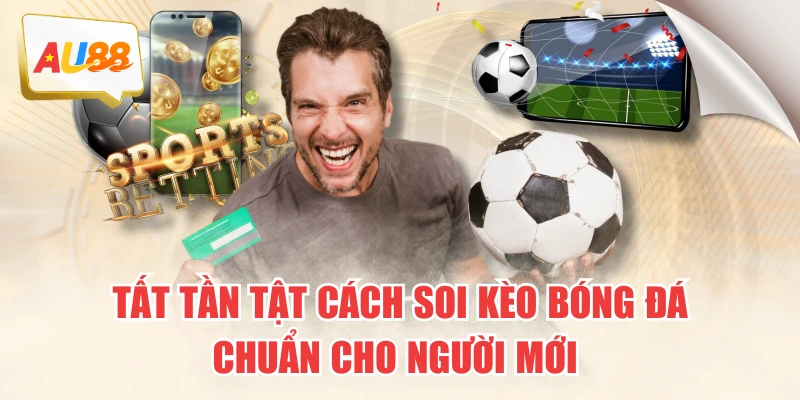 Tất Tần Tật Cách Soi Kèo Bóng Đá Chuẩn Cho Người Mới 4 Tất Tần Tật Cách Soi Kèo Bóng Đá Chuẩn Cho Người Mới