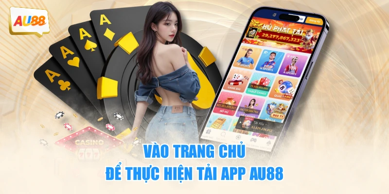 Tải App AU88 Tận Hưởng Trải Nghiệm Chơi Game Đỉnh Cao 2 Vào trang chủ để thực hiện tải app AU88